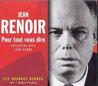 Jean Renoir, "Pour tout vous dire - Entretiens avec Jean Serge, les grandes heures"