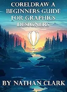 Coreldraw a Beginners Guide for Graphics Designers
