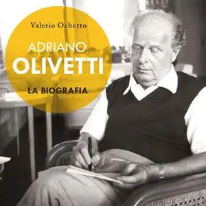 «Adriano Olivetti. La biografia» by Valerio Ochetto
