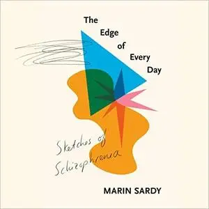 The Edge of Every Day: Sketches of Schizophrenia [Audiobook]