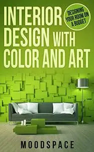 INTERIOR DESIGN WITH ART & COLOR Designing Your Room On a Budget