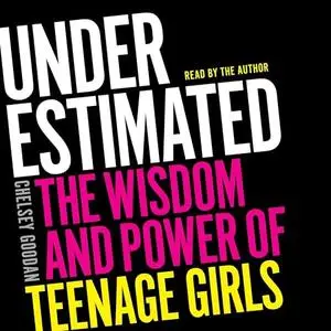 Underestimated: The Wisdom and Power of Teenage Girls [Audiobook]