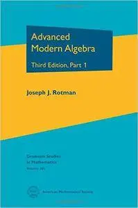 Advanced Modern Algebra: Part I, 3 edition