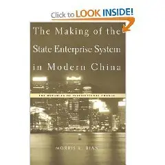 The Making of the State Enterprise System in Modern China: The Dynamics of Institutional Change 