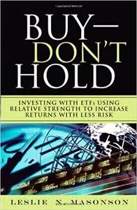 Buy - Don't Hold: Investing with ETFs Using Relative Strength to Increase Returns with Less Risk