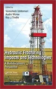 Hydraulic Fracturing Impacts and Technologies: A Multidisciplinary Perspective (Repost)