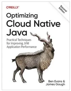 Optimizing Cloud Native Java: Practical Techniques for Improving JVM Application Performance, 2nd Edition