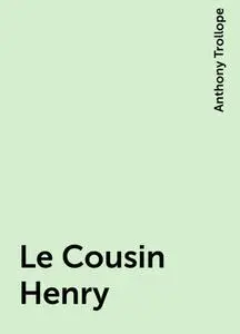 «Le Cousin Henry» by Anthony Trollope