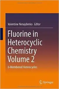 Fluorine in Heterocyclic Chemistry Volume 2: 6-Membered Heterocycles