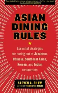 Asian Dining Rules: Essential Strategies for Eating Out at Japanese, Chinese, Southeast Asian, Korean, Indian Restaurants (Re)