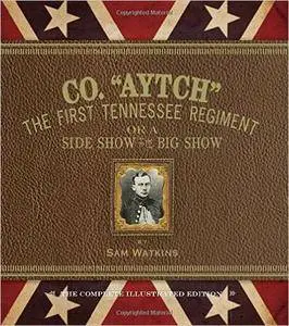 Co. "Aytch": The First Tennessee Regiment or a Side Show to the Big Show