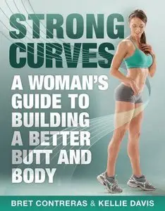 Strong Curves: A Woman's Guide to Building a Better Butt and Body (repost)