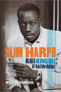Slim Harpo: Blues King Bee of Baton Rouge