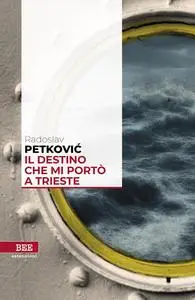 Radoslav Petković - Il destino che mi portò a Trieste