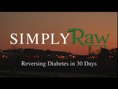 Simply Raw - Reversing Diabetes in 30 Days (2009)