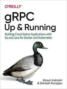 gRPC: Up and Running: Building Cloud Native Applications with Go and Java for Docker and Kubernetes
