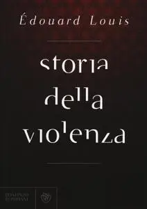 Édouard Louis - Storia della violenza