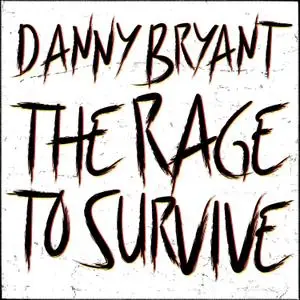 Danny Bryant - The Rage to Survive (2021)