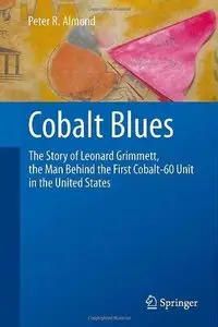 Cobalt Blues: The Story of Leonard Grimmett, the Man Behind the First Cobalt-60 Unit in the United States (Repost)