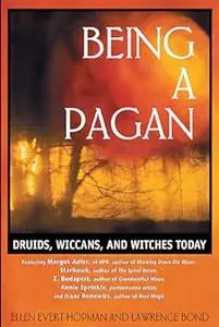 Being a Pagan: Druids, Wiccans, and Witches Today