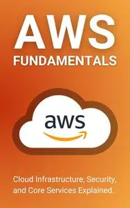 AWS Fundamentals: Cloud Infrastructure, Security, and Core Services Explained