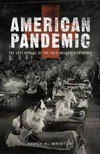 American Pandemic: The Lost Worlds of the 1918 Influenza Epidemic