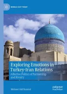 Exploring Emotions in Turkey-Iran Relations: Affective Politics of Partnership and Rivalry
