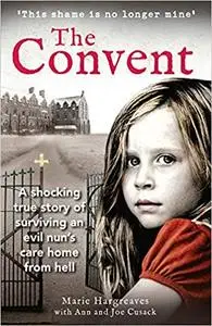 The Convent: The Shocking True Story of Surviving and Evil Nun's Care Home from Hell