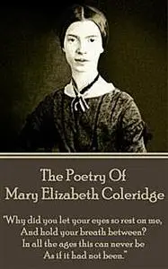 «The Poetry of Mary Elizabeth Coleridge» by Mary Elizabeth Coleridge