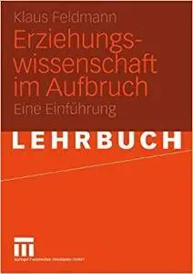 Erziehungswissenschaft im Aufbruch: Eine Einführung