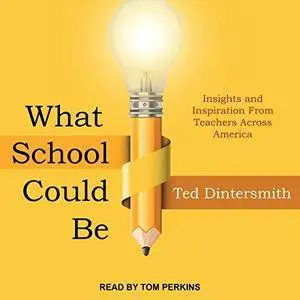What School Could Be: Insights and Inspiration from Teachers Across America [Audiobook]