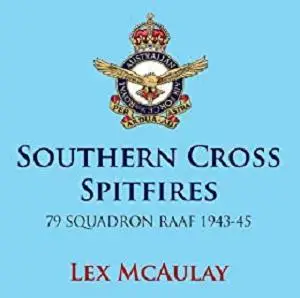 Southern Cross Spitfires - 79 Squadron RAAF 1939-45 by Lex McAulay