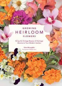 Growing Heirloom Flowers: Bring the Vintage Beauty of Heritage Blooms to Your Modern Garden