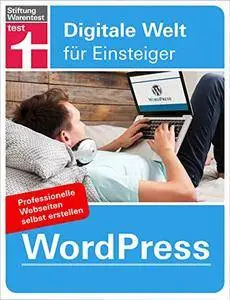 WordPress: Professionelle Webseiten erstellen (Digitale Welt für Einsteiger)