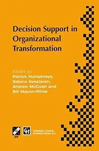 Decision Support in Organizational Transformation: IFIP TC8 WG8.3 International Conference on Organizational Transformation and