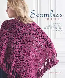 Seamless Crochet: Techniques and Designs for Join-As-You-Go Motifs