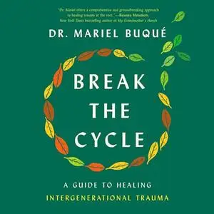 Break the Cycle: A Guide to Healing Intergenerational Trauma [Audiobook]