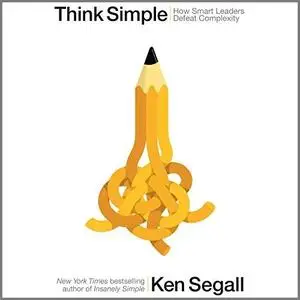 Think Simple: How Smart Leaders Defeat Complexity [Audiobook]