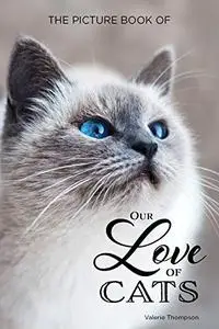 The Picture Book of Our Love of Cats: Holiday Activity for Seniors with dementia, Alzheimer's, impaired memory, aging