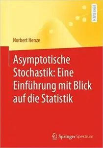Asymptotische Stochastik: Eine Einführung Mit Blick Auf Die Statistik