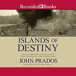 Islands of Destiny: The Solomons Campaign and the Eclipse of the Rising Sun [Audiobook]