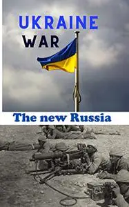 RUSSIA UKRAINE WAR Putin's world The new Russia, Ukraine and the West