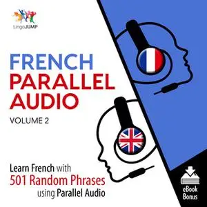 «French Parallel Audio - Learn French with 501 Random Phrases using Parallel Audio - Volume 2» by Lingo Jump
