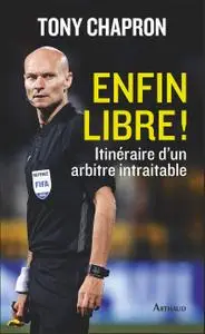 Tony Chapron, "Enfin libre ! Itinéraire d'un arbitre intraitable"