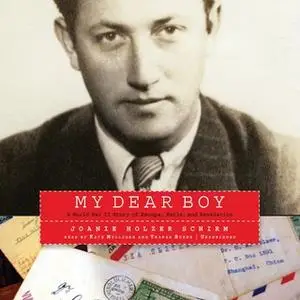 «My Dear Boy: A World War II Story of Escape, Exile, and Revelation» by Joanie Holzer Schirm