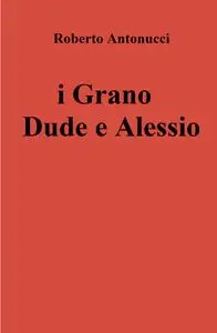 i Grano Dude e Alessio