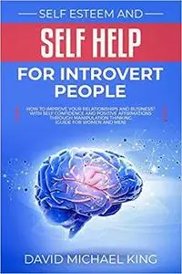 Self Esteem and Self Help for Introvert People: How to Improve Your Relationships and Business?