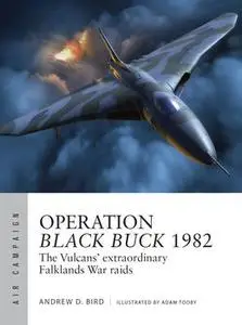 Operation Black Buck 1982: The Vulcans’ Extraordinary Falklands War Raids (Osprey Air Campaign 37)