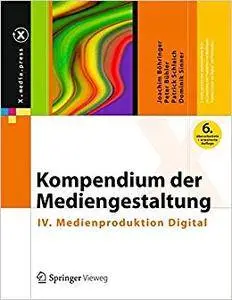 Kompendium der Mediengestaltung: IV. Medienproduktion Digital (Repost)