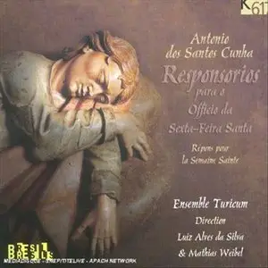 Ensemble Turicum - Antonio dos Santos Cunha: Responsorios para o Officio da Sexta-Feira Santa (2005)